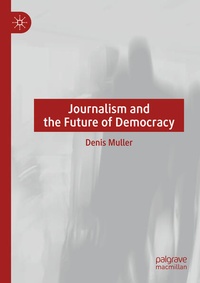 Enlarge image Cover: Journalism and the Future of Democracy - Palgrave Macmillan