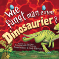 Cover: Wie f&auml;ngt man einen Dinosaurier - Adrian & Wimmelbuchverlag