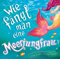 Cover: Wie f&auml;ngt man eine Meerjungfrau? - Adrian & Wimmelbuchverlag