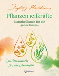 Cover: Pflanzenheilkr&auml;fte - Naturheilkunde f&uuml;r die ganze Familie - Stadelmann Verlag