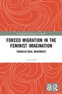 Cover: Forced Migration in the Feminist Imagination - Routledge