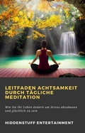 Cover: Leitfaden Achtsamkeit Durch Tagliche Meditation - Hiddenstuff Entertainment