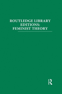 Enlarge image Cover: Routledge Library Editions: Feminist Theory - Routledge