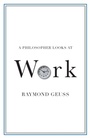 Cover: A Philosopher Looks at Work - Cambridge University Press
