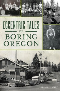 Abbildung von: Eccentric Tales of Boring, Oregon - The History Press