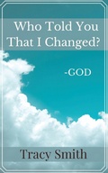Cover: Who Told You That I Changed? - Lift Bridge Publishing