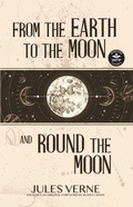 Cover: From the Earth to the Moon and Round the Moon (WordFire Classics) - WordFire Press
