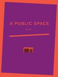 Cover: A Public Space No. 33 - A Public Space