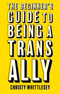 Abbildung von: The Beginner's Guide to Being A Trans Ally - Jessica Kingsley Publishers