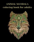 Cover: Animal Mandala Coloring Book For Adults - Wallace Moody Ruth