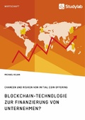 Cover: Blockchain-Technologie zur Finanzierung von Unternehmen? Chancen und Risiken von Initial Coin Offering - GRIN Verlag