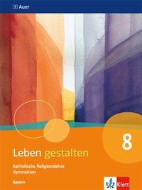 Abbildung von: Leben gestalten 8. Ausgabe Bayern - Klett
