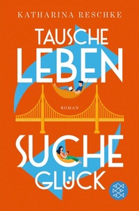 Abbildung von: Tausche Leben - Suche Glück - S. Fischer