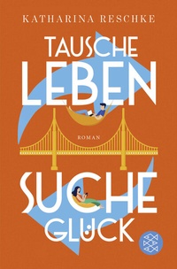 Abbildung von: Tausche Leben - Suche Glück - Fischer Taschenbuch