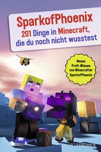 Abbildung von: SparkofPhoenix: 201 Dinge in Minecraft, die du noch nicht wusstest - FISCHER Sauerländer