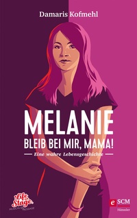 Abbildung von: Melanie - Bleib bei mir, Mama! - Hänssler