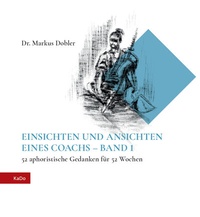 Abbildung von: EINSICHTEN UND ANSICHTEN EINES COACHS - BAND 1 - KaDoVerlag Markus Dobler