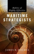 Cover: Habits of Highly Effective Maritime Strategists - Naval Institute Press