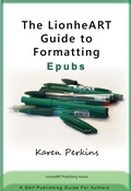 Cover: The LionheART Guide to Formatting EPUBs: A Self-Publishing Guide for Independent Authors (LionheART Publishing Guides, #3) - Lionheart Publishing House