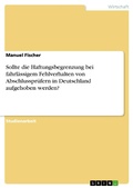 Cover: Sollte die Haftungsbegrenzung bei fahrl&auml;ssigem Fehlverhalten von Abschlusspr&uuml;fern in Deutschland aufgehoben werden? - GRIN Verlag