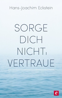 Abbildung von: Sorge dich nicht, vertraue! - SCM