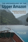Cover: The Archaeology of the Upper Amazon - University Press of Florida