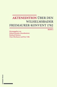 Abbildung von: Aktenedition über den Wilhelmsbader Freimaurer-Konvent 1782 - Schwabe Verlagsgruppe AG Schwabe Verlag