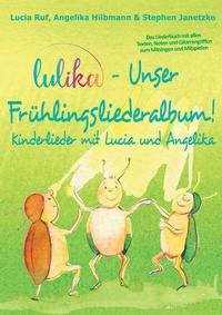 Abbildung von: LULIKA - Unser Frühlingsliederalbum (Kinderlieder mit Lucia und Angelika, Vol. 3) - Janetzko, Stephen