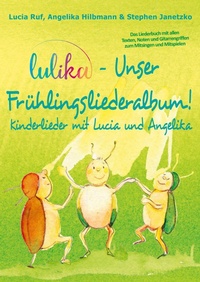 Abbildung von: LULIKA - Unser Frühlingsliederalbum (Kinderlieder mit Lucia und Angelika, Vol. 3) - Verlag Stephen Janetzko