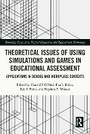 Cover: Theoretical Issues of Using Simulations and Games in Educational Assessment - Routledge