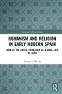 Cover: Humanism and Religion in Early Modern Spain - Routledge