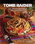 Cover: Tomb Raider - The Official Cookbook and Travel Guide - Titan Books Ltd