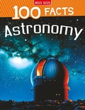 Cover: 100 Facts Astronomy - Miles Kelly Publishing Ltd