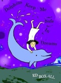 Cover: Dolphins Keep Me Safe in Dreams - The Pearbox Press, UK