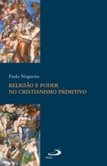 Cover: Religi&atilde;o e poder no cristianismo primitivo - Paulus Editora