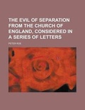 Cover: The Evil of Separation from the Church of England, Considered in a Series of Letters - Rarebooksclub.com