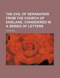 Enlarge image Cover: The Evil of Separation from the Church of England, Considered in a Series of Letters - Rarebooksclub.com