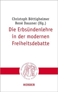 Abbildung von: Die Erbsündenlehre in der modernen Freiheitsdebatte - Verlag Herder
