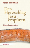 Cover: Den Herzschlag Jesu ersp&uuml;ren - Verlag Herder