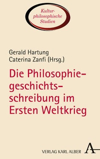 Abbildung von: Die Philosophiegeschichtsschreibung im Ersten Weltkrieg - Karl Alber Verlag