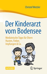 Abbildung von: Der Kinderarzt vom Bodensee - Medizinische Tipps für Eltern - Springer