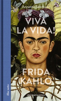 Abbildung von: Viva la Vida! Frida Kahlo - ebersbach & simon