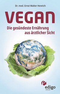 Abbildung von: Vegan. Die gesündeste Ernährung aus ärztlicher Sicht. Gesund ernähren bei Diabetes, Bluthochdruck, Osteoporose - Demenz und Krebs vorbeugen. - edigo
