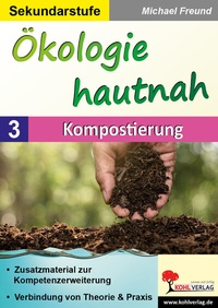 Abbildung von: Ökologie hautnah - Band 3: Kompostierung - KOHL VERLAG Der Verlag mit dem Baum