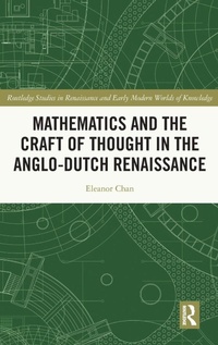 Enlarge image Cover: Mathematics and the Craft of Thought in the Anglo-Dutch Renaissance - Routledge