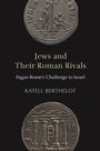 Cover: Jews and Their Roman Rivals - Princeton University Press