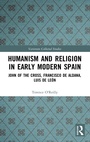 Cover: Humanism and Religion in Early Modern Spain - Routledge