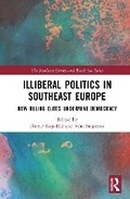 Cover: Illiberal Politics in Southeast Europe - Routledge