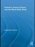 Cover: Violence, Visual Culture, and the Black Male Body - Routledge