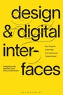 Cover: Design and Digital Interfaces - Bloomsbury Visual Arts